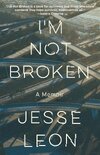 I'm Not Broken: A Memoir by Jesse Leon
