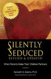 Silently Seduced: When Parents Make Their Children Partners by Kenneth M. Adams PhD